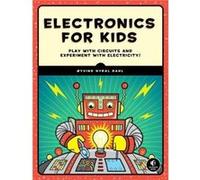 Electronics for Kids: Play with Simple Circuits and Experiment with Electricity!