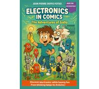 Electronics in Comics - Gallo’s Adventures: Discover Electronics While Having Fun - From Blinking Lamps to Arduino!