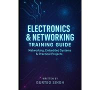 Electronics & Networking Training Guide: Networking, Embedded Systems & Practical Projects