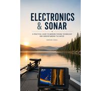 ELECTRONICS & SONAR: Understanding Fish Finders, GPS, Sonar Technology, and Underwater Structure for Smarter Anglers