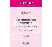 Electronique analogique basse fréquence: Composants, circuits, amplification, filtrage. Cours et exercices corrigés