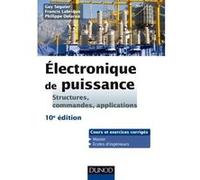 Electronique de puissance - 10e éd. - Structures, commandes, applications Guy Seguier (Auteur), Philippe Delarue (Auteur), Francis Labrique (Auteur)