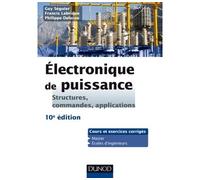 Electronique de puissance - 10e éd. - Structures, commandes, applications Structures, fonctions de base, principes - Guy Seguier - Dunod - broché - Scolaire / Universitaire
