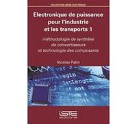 Électronique De Puissance Pour L'Industrie Et Les Transports T,1 , Méthodologie De Synthèse De Convertisseurs Et Technologie Des Composants Patin, Nicolas (Auteur)