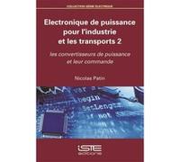 Électronique De Puissance Pour L'Industrie Et Les Transports T,2 , Les Convertisseurs De Puissance Et Leur Commande Patin, Nicolas (Auteur)