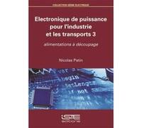 Électronique De Puissance Pour L'Industrie Et Les Transports T,3 , Alimentations À Découpage Patin, Nicolas (Auteur)