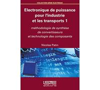 Electronique de puissance pour l'industrie et les transports: Tome 1, Méthodologie de synthèse de convertisseurs et technologie des composants