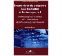 Electronique De Puissance Pour L'industrie Et Les Transports - Tome 1, Méthodologie De Synthèse De Convertisseurs Et Technologie Des Composants