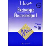 Electronique Electrocinetique. Tome 1, 1ere Annee Mpsi-Pcsi-Ptsi
