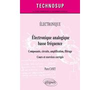 Électronique - Électronique analogique basse fréquence - Composants, circuits, amplification, filtrage - Cours et exercices corrigés - Pierre Canet - Ellipses - broché - Scolaire / Universitaire