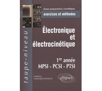 Electronique et électrocinétique, 1e année MPSI, PCSI, PTSI: Exercices et méthodes