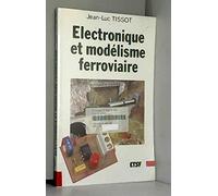 ELECTRONIQUE ET MODELISME FERROVIAIRE - Tome 1