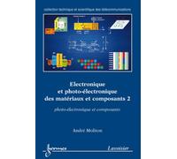 Électronique et photo-électronique des matériaux et composants 2 : photo-électronique et composants - André Moliton - Hermes Science Publications - broché - Livre