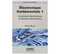 Electronique Fondamentale - Tome 1, Composants Électroniques Et Fonctions Élémentaires