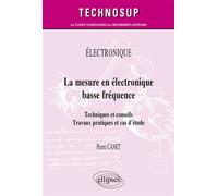 Électronique - La mesure en électronique basse fréquence Techniques et conseils. Travaux pratiques et cas d’étude - Pierre Canet - Ellipses - broché - Scolaire / Universitaire