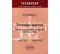 Electronique numérique - Fonctionnement et modélisation des composants, fabrication des circuits - Electronique 2 - Niveau B - Alain Deville - Ellipses - broché - Scolaire / Universitaire