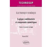 ÉLECTRONIQUE NUMÉRIQUE - Logique combinatoire et composants numériques - Cours et exercices corrigés (Niveau A) - Mouloud Sbai - Ellipses - broché - Scolaire / Universitaire