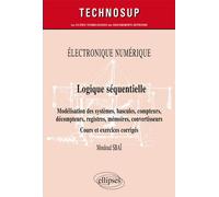 Électronique numérique - Logique séquentielle - Modélisation des systèmes, bascules, compteurs, décompteurs, registres, mémoires, convertisseurs - Cours et exercices corrigés - Niveau B Modélisation d