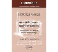 ELECTRONIQUE NUMÉRIQUE - Systèmes électroniques numériques complexes - Modélisation et mise en œuvre. Cours et exercices corrigés (Niveau C)