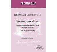 ELECTRONIQUE RADIOFRÉQUENCE - Composants pour télécoms - Amplificateurs, oscillateurs, PLL, filtres, Théorie et simulation - Cours et exercices corrigés (niveau C) - DIEULEVEULT DE - Ellipses - broché