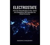 ElectroState: How the Electrification E-Flip, China and Geopolitics will Reshape the Global Economy