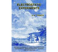 Electrostatic Experiments: An Encyclopedia of Early Electrostatic Experiments, Demonstrations, Devices, and Apparatus