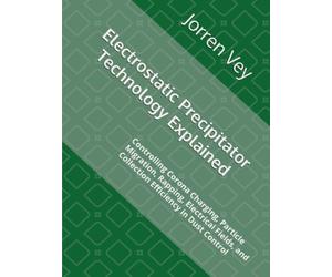 Electrostatic Precipitator Technology Explained: Controlling Corona Charging, Particle Migration, Rapping, Electrical Fields, and Collection Efficiency in Dust Control