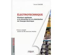 Electrotechnique 1 Physique appliquée à la conversion et à la distribution de l'énergie électrique. Cours complet illustré de 96 exercices résolus. - Daniel Gaude - Eyrolles - broché - Scolaire / Univ