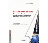 Electrotechnique 2 Electronique de puissance. Conversion électromagnétique. Régulation et asservissement. Cours complet illustré de 97 exercices résolus. - Daniel Gaude - Eyrolles - broché - Etude