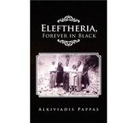 Eleftheria Forever in Black - Alkiviadis Pappas - Author Solutions Inc - Livre en Anglais Alkiviadis PappasAlkiviadis Pappas (Auteur)