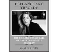 ELEGANCE AND TRAGEDY: THE RISE AND TRAGIC FALL OF CAROLYN BESSETTE KENNEDY