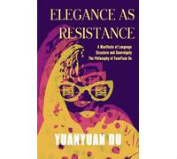 Elegance as Resistance: A Manifesto of Language Structure and Sovereignty - The Philosophy of YuanYuan Du