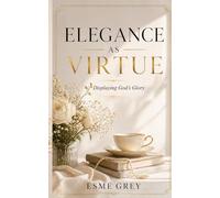 ELEGANCE AS VIRTUE: Displaying God's Glory