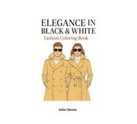 Elegance in Black & White: Mode-Style Fashion Coloring Book - 30 Chic Illustrations for Adults: Sophisticated Silhouettes and Stylish Scenes to Color - For Fashion Lovers and Minimalist Art Fans