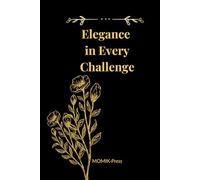 Elegance in Every Challenge: A Notebook for Women Who Respond with Grace and Resilience