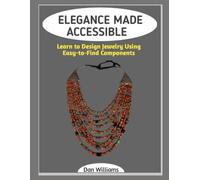 ELEGANCE MADE ACCESSIBLE: Learn to Design Jewelry Using Easy-to-Find Components