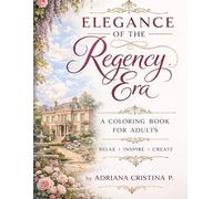 Elegance of the Regency Era: A Cozy Regency Coloring Book for Adults - Elegant Ladies, Romantic Gardens, Carriages, Balls and Life in the English Countryside