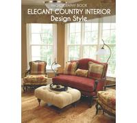 Elegant Country Interior Design Style Photography Book: Wonderful Interior Designs In 30+ High-Resolution Pictures