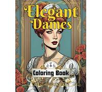 Elegant Dames Coloring Book: Intricate Vintage Fashion Illustrations of Stylish Women | Stress Relief, Relaxation & Creative Escape with Timeless Beauty Designs