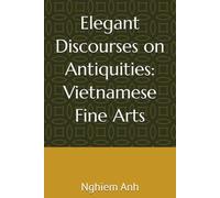 Elegant Discourses on Antiquities: Vietnamese Fine Arts