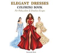Elegant Dresses Coloring Book: 60 Elegant Gowns for Adults & Teens - Easy to Detailed Designs for Relaxation