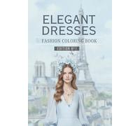 Elegant Dresses Coloring Book: Realistic Fashion Outfit Illustrations to Color