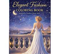 Elegant Fashion Coloring Book: Timeless Style, Classic Dresses, and Graceful Moments for Relaxing Coloring