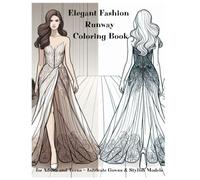 Elegant Fashion Runway Coloring Book for Adults and Teens - Intricate Gowns & Stylish Models: A Fashion Coloring Book Featuring Beautiful Dresses, ... & Intricate Designs for Teen Girls and Women
