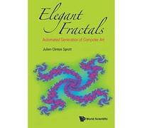 Elegant Fractals: Automated Generation Of Computer Art: 2 (Fractals And Dynamics In Mathematics, Science, And The Arts: Theory And Applications) - [Livre en VO] Julien Clinton Sprott (Auteur)