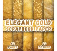 Elegant Gold Scrapbook Paper: 10 Chic Golden Designs, 8.5 x 8.5 Inch, 40 Pages, Double-Sided Featuring Minimalist Gold Patterns, Modern and Soft ... Art Journals, Collages and Scrapbooking