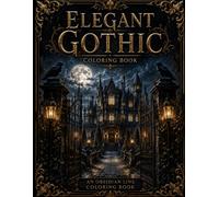 Elegant Gothic: A Premium Adult Coloring Book of Elegant Gothic Characters, Timeless Architecture & Enchanting Worlds