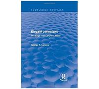 Elegant Jeremiahs (Routledge Revivals): The Sage From Carlyle To Mailer