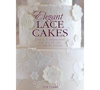 Elegant Lace Cakes: Over 25 Contemporary and Delicate Cake Decorating Designs