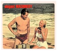Elegant Machinery – Yesterday Man – Import